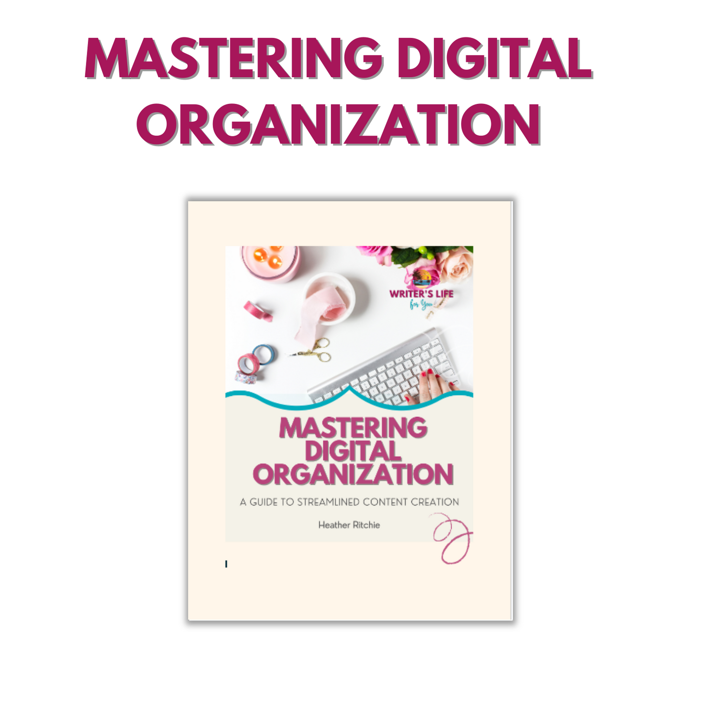 Book cover with the title "Mastering Digital Organization," a product by ContentPreneur Biz Shop, designed to depict stationery, a keyboard, and flowers arranged on a desk, illustrating an impeccably organized digital workspace in a writer's sanctuary.