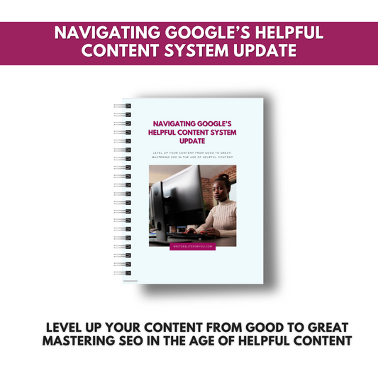 Navigating Google's Helpful Content Update - The workbook and masterclass that help level up your content from good to great in the age of helpful content